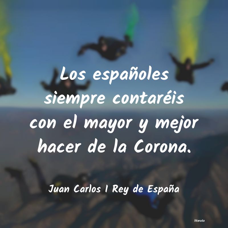 Frases de Juan Carlos I Rey de España