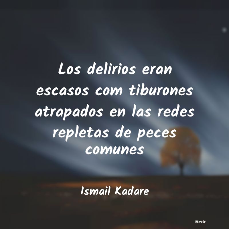 Frases de Ismail Kadare