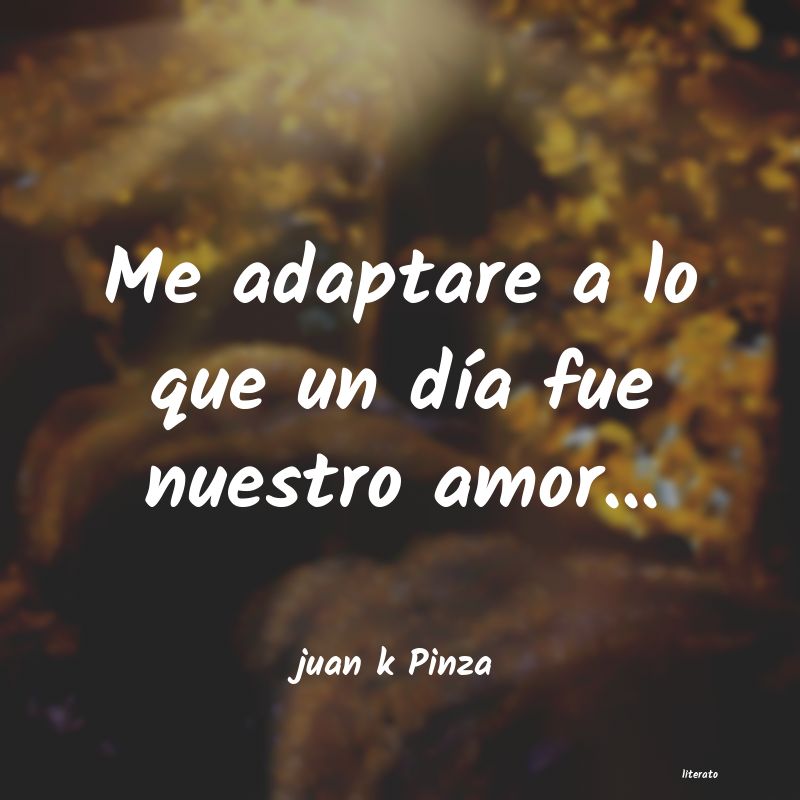 Frases de juan k Pinza