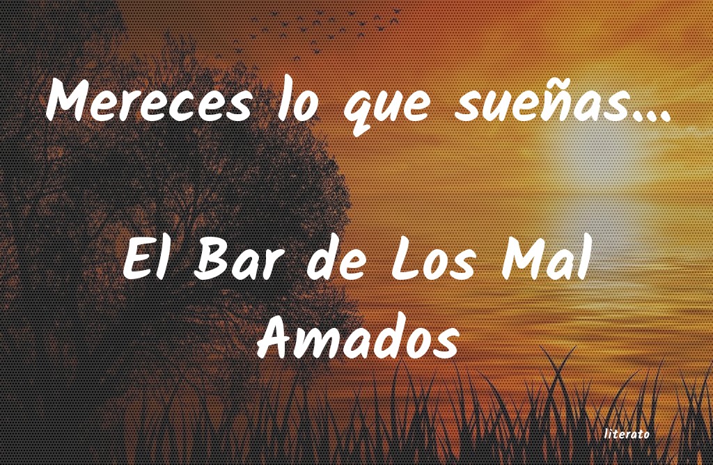 Frases de El Bar de Los Mal Amados