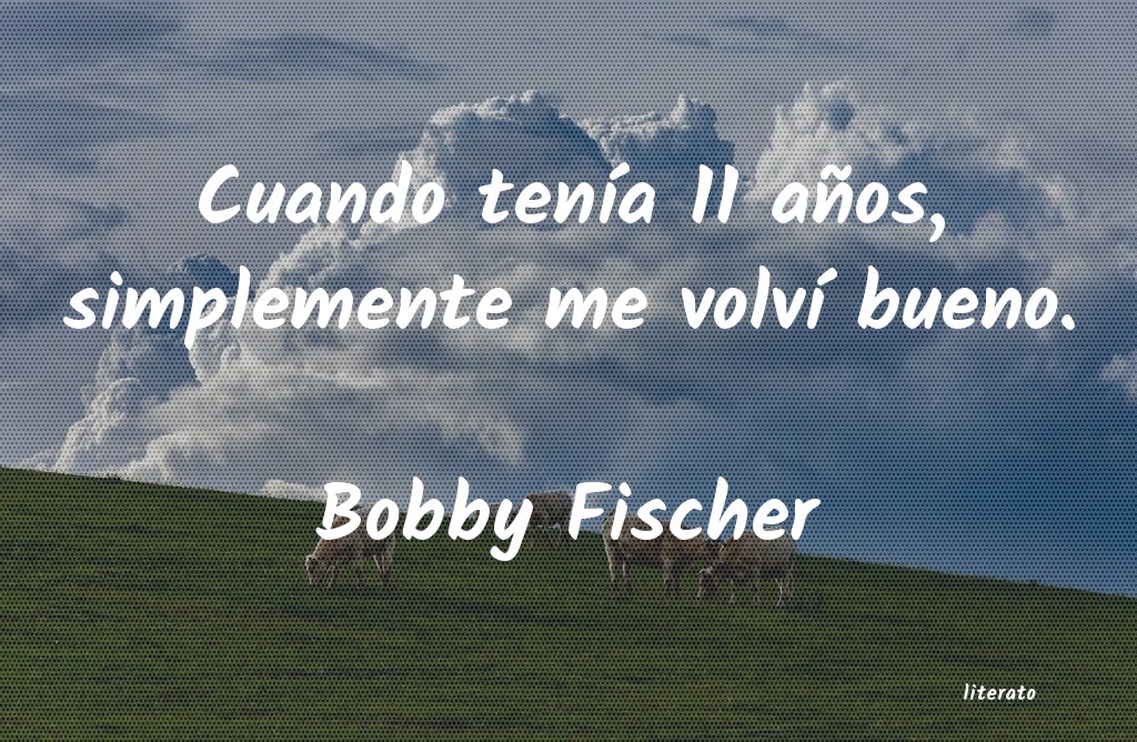 Frases de Bobby Fischer