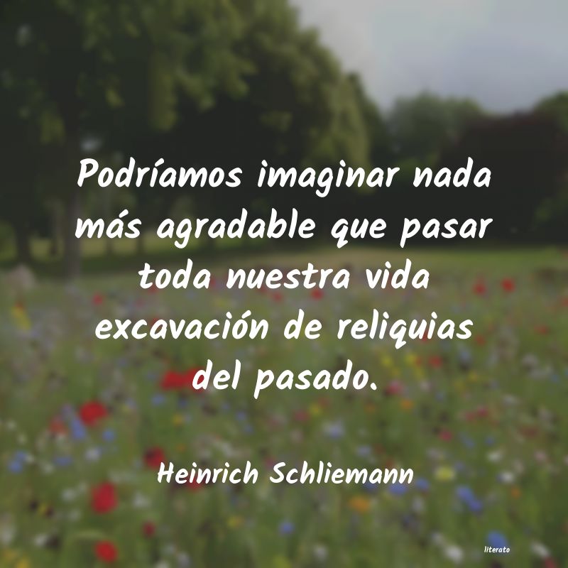 Frases de Heinrich Schliemann