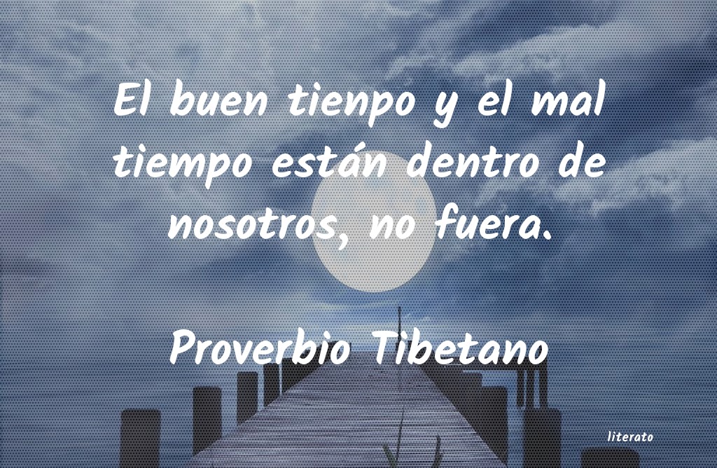 Proverbio Tibetano: El buen tienpo y el mal tiempo