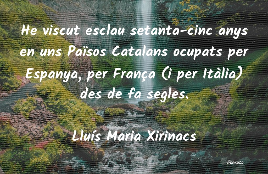 Frases de Lluís Maria Xirinacs