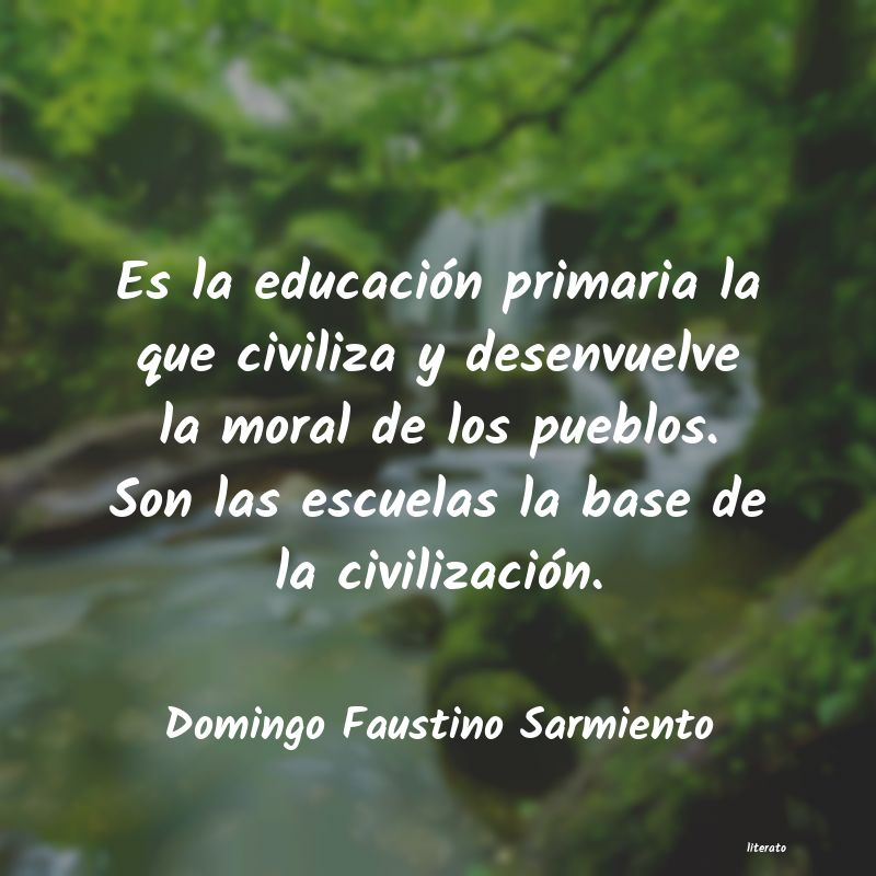 Domingo Faustino Sarmiento: Es la educación primaria la q