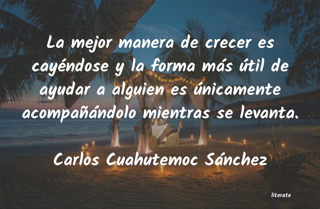 Frases de Carlos Cuahutemoc Sánchez
