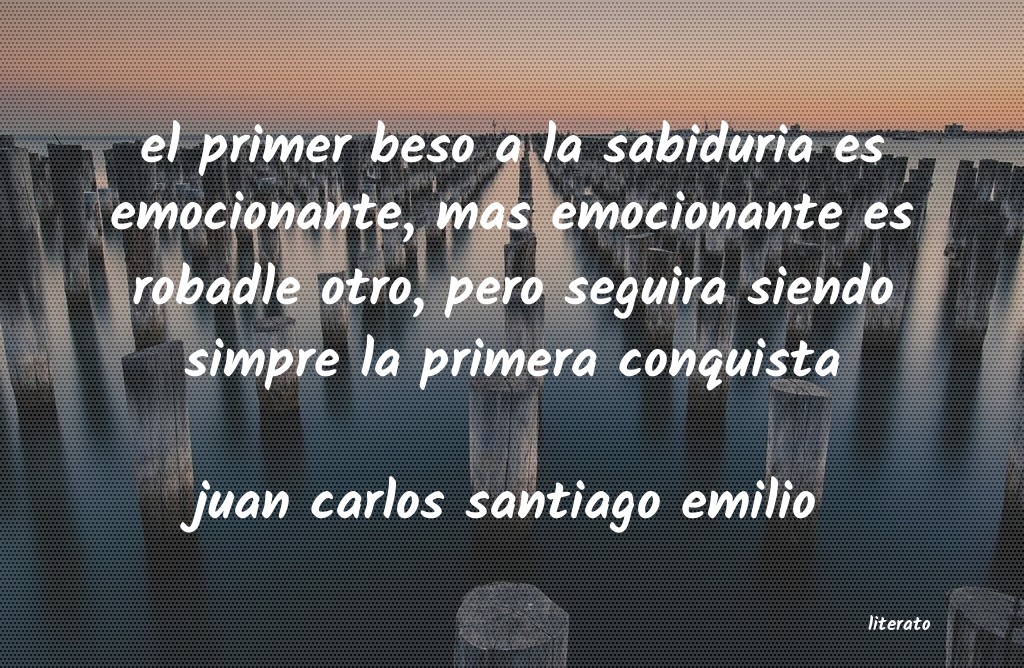 Frases de juan carlos santiago emilio