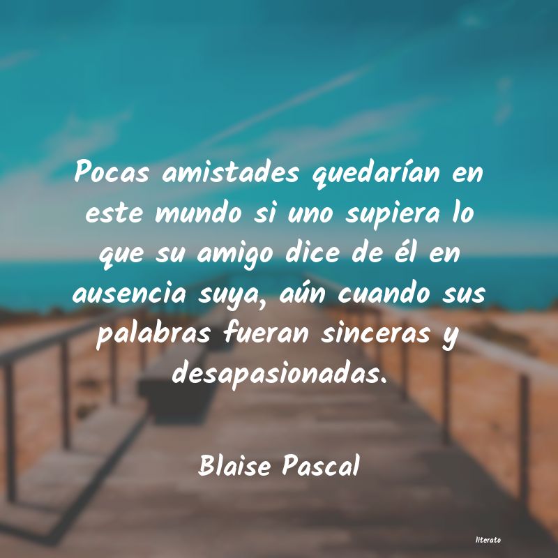 Blaise Pascal: Pocas amistades quedarían en