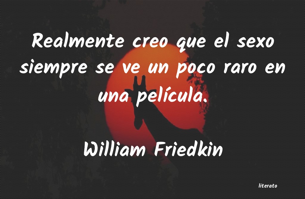 Frases de William Friedkin