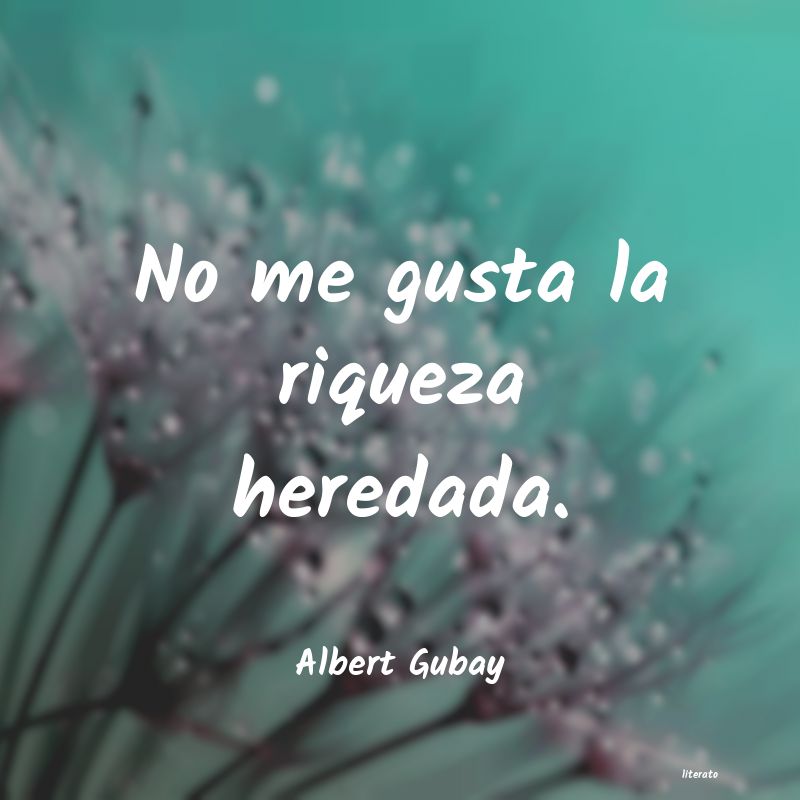 frases de Albert Gubay