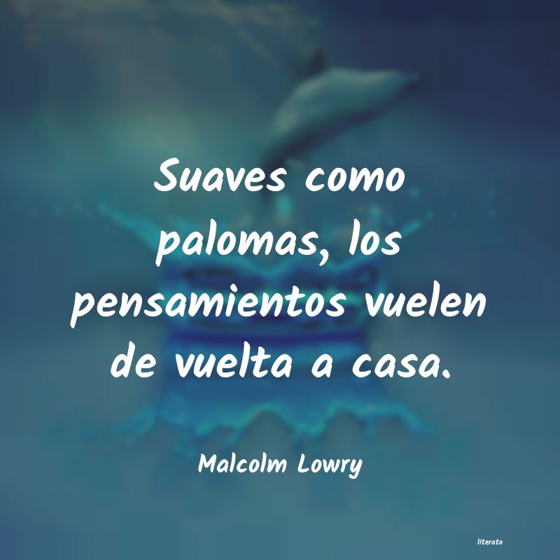 Frases de Malcolm Lowry