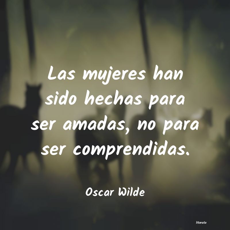 Oscar Wilde: Las mujeres han sido hechas pa