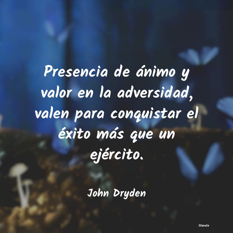 John Dryden: Presencia de ánimo y valor en