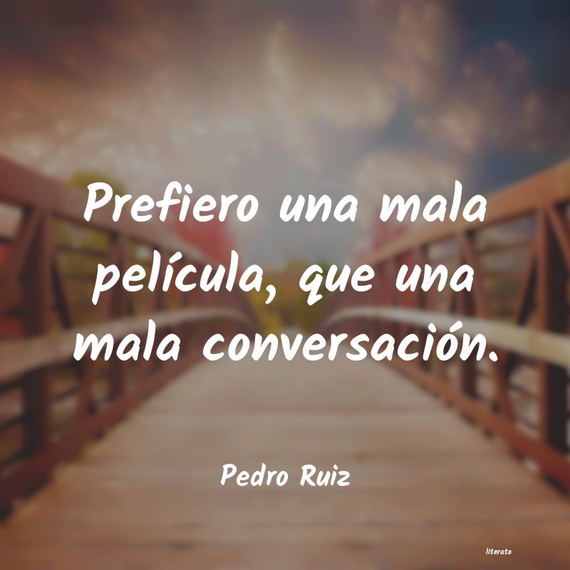 frases de Pedro Ruiz