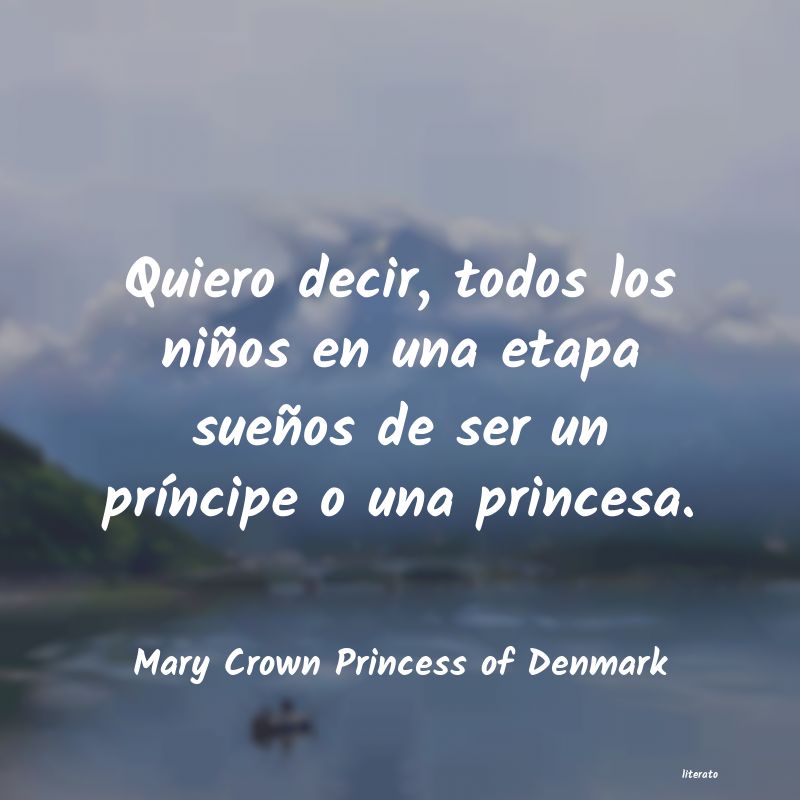 Frases de Mary Crown Princess of Denmark