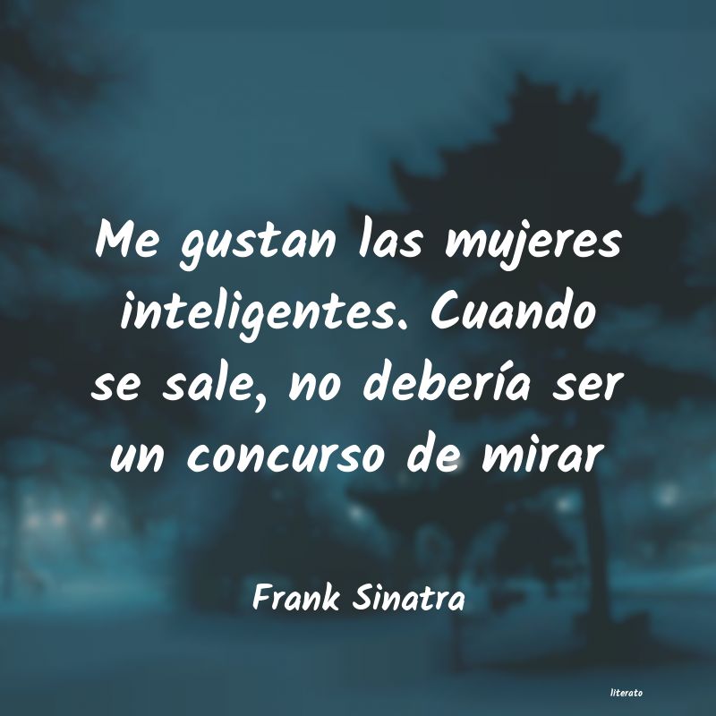 Frank Sinatra: Me gustan las mujeres intelige