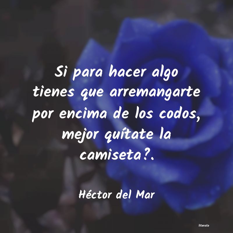 frases de Héctor del Mar