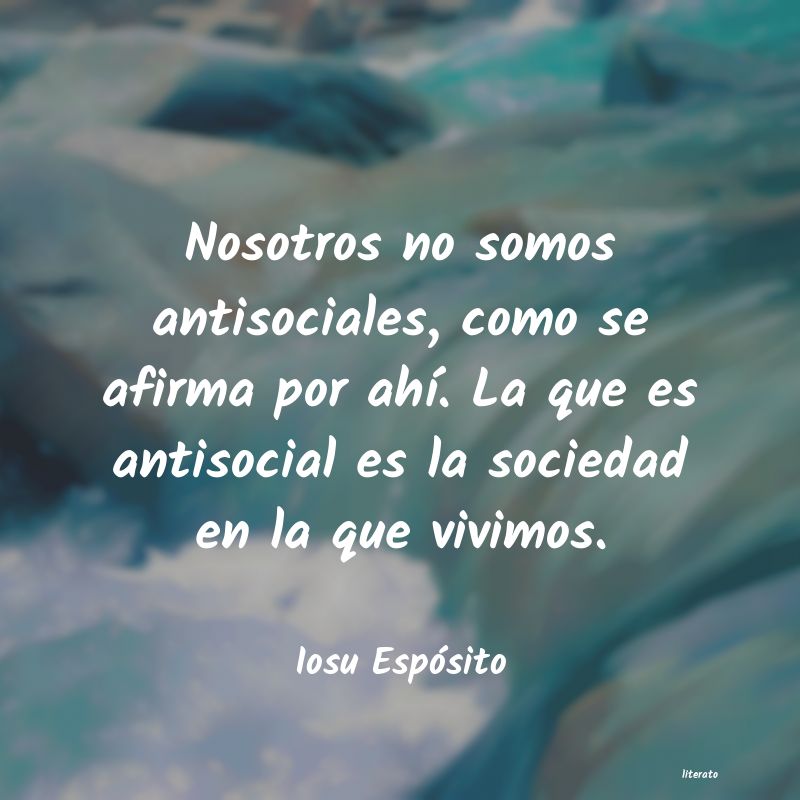 frases de Iosu Espósito