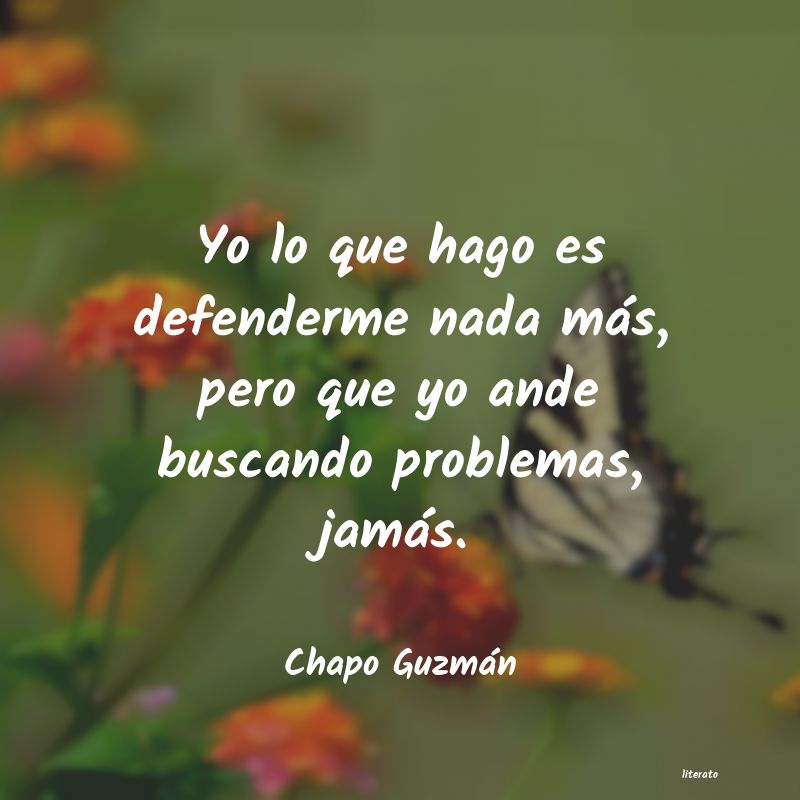 Chapo Guzmán: Yo lo que hago es defenderme n