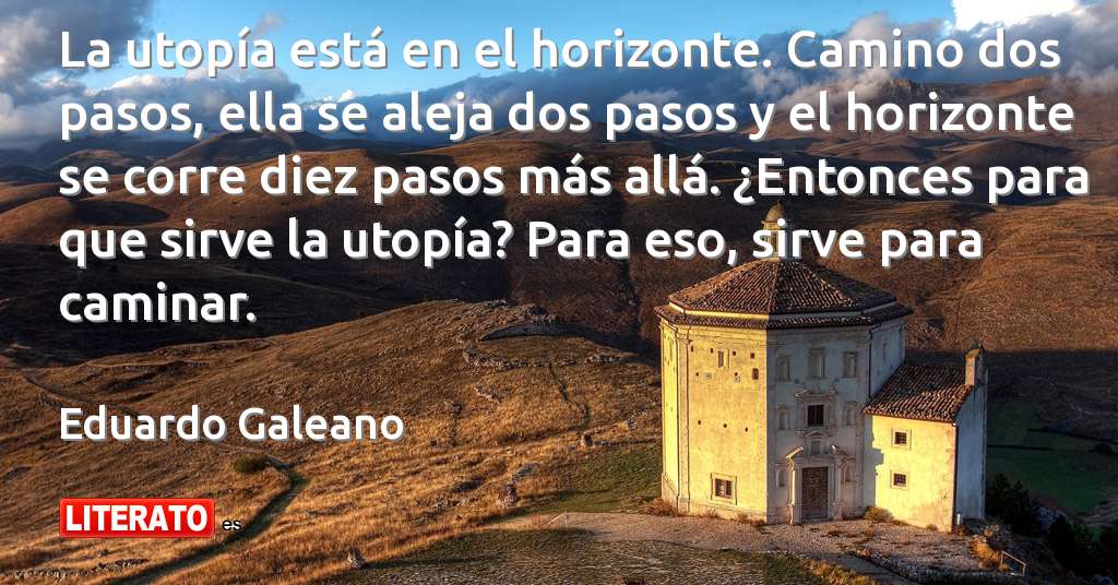 eduardo galeano la utopia esta en el horizonte