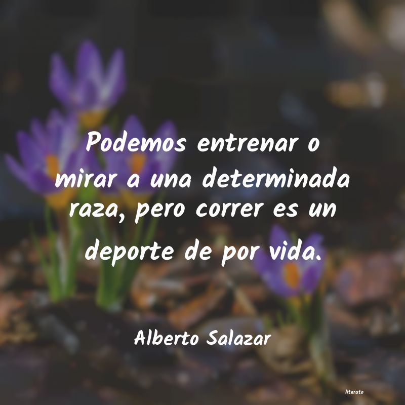 frases de Alberto Salazar