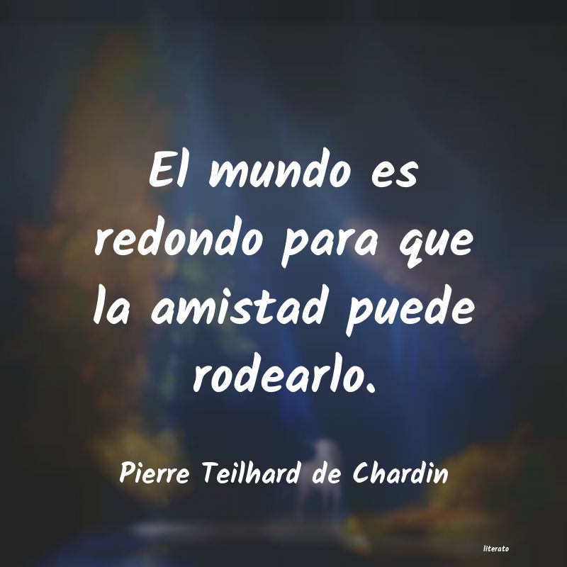 Frases de Pierre Teilhard de Chardin
