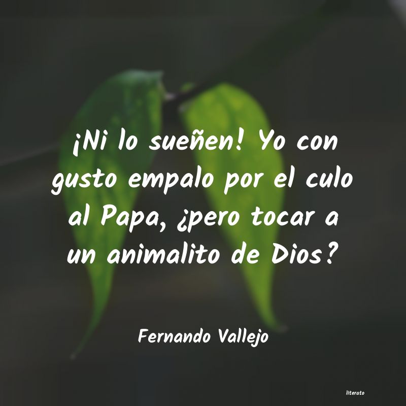 Frases de Fernando Vallejo
