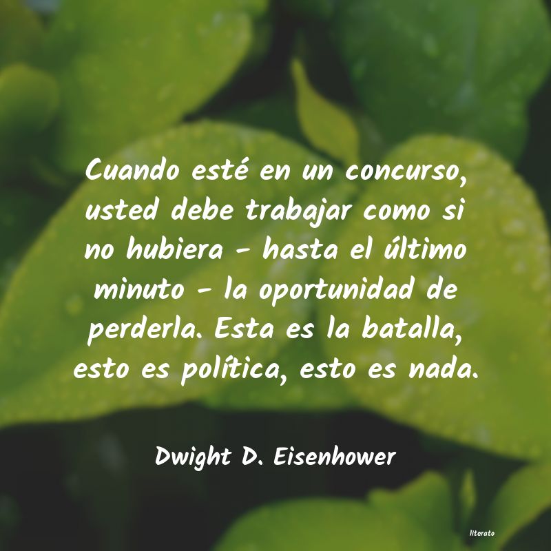 Dwight D. Eisenhower: Cuando esté en un concurso, u