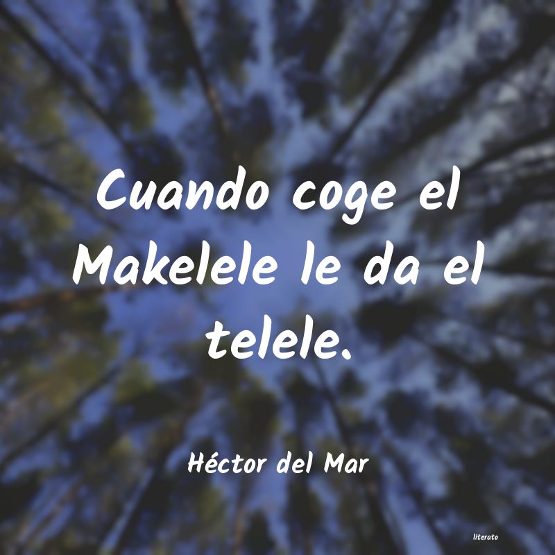 Frases de Héctor del Mar