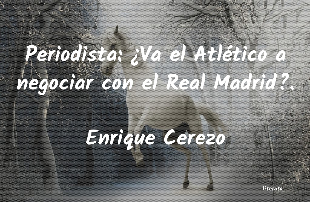 frases de Enrique Cerezo