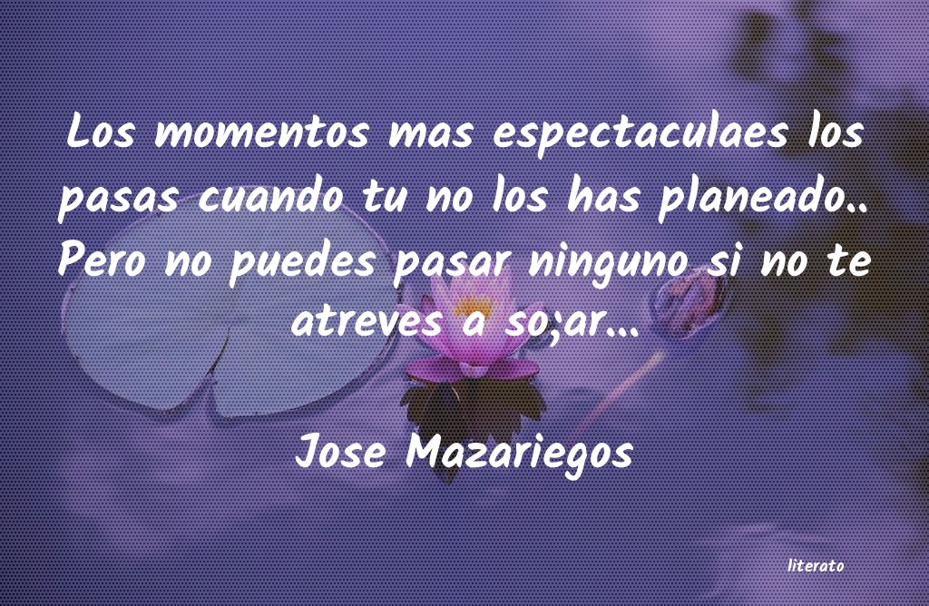 Frases de Jose Mazariegos