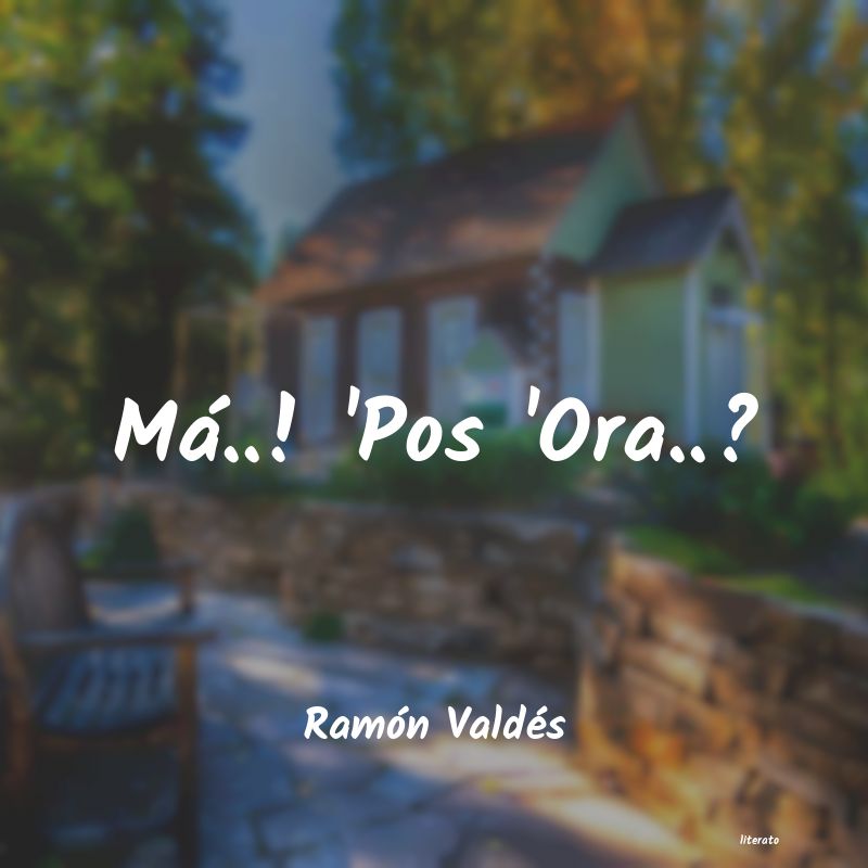 Frases de Ramón Valdés