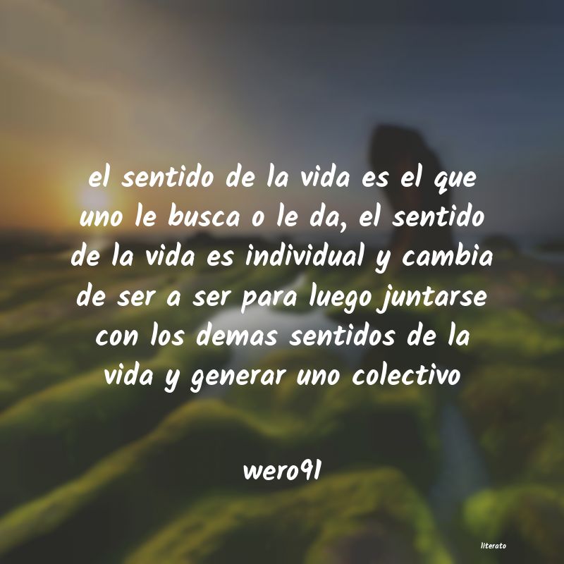 Wero91: el sentido de la vida es el qu