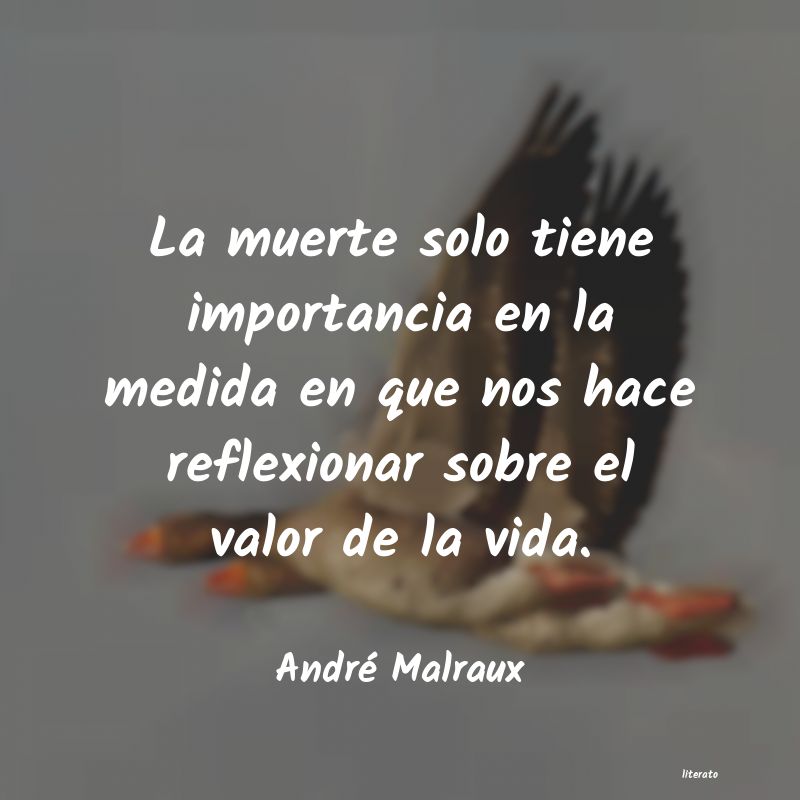 André Malraux: La muerte solo tiene importanc