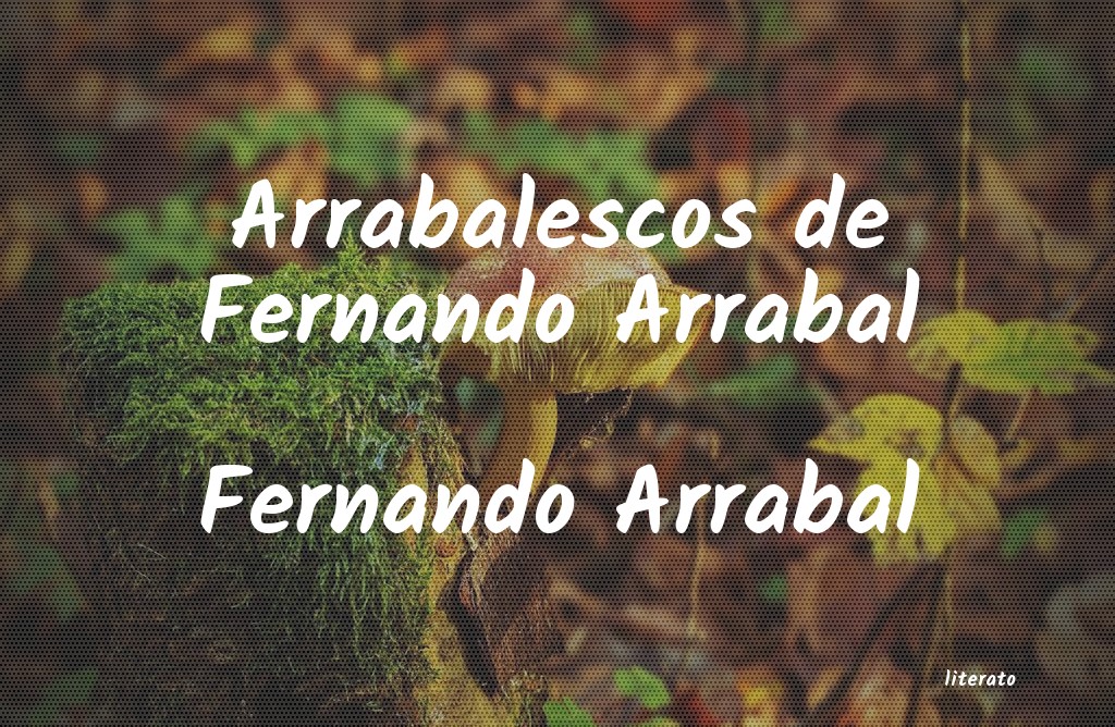 Frases de Fernando Arrabal