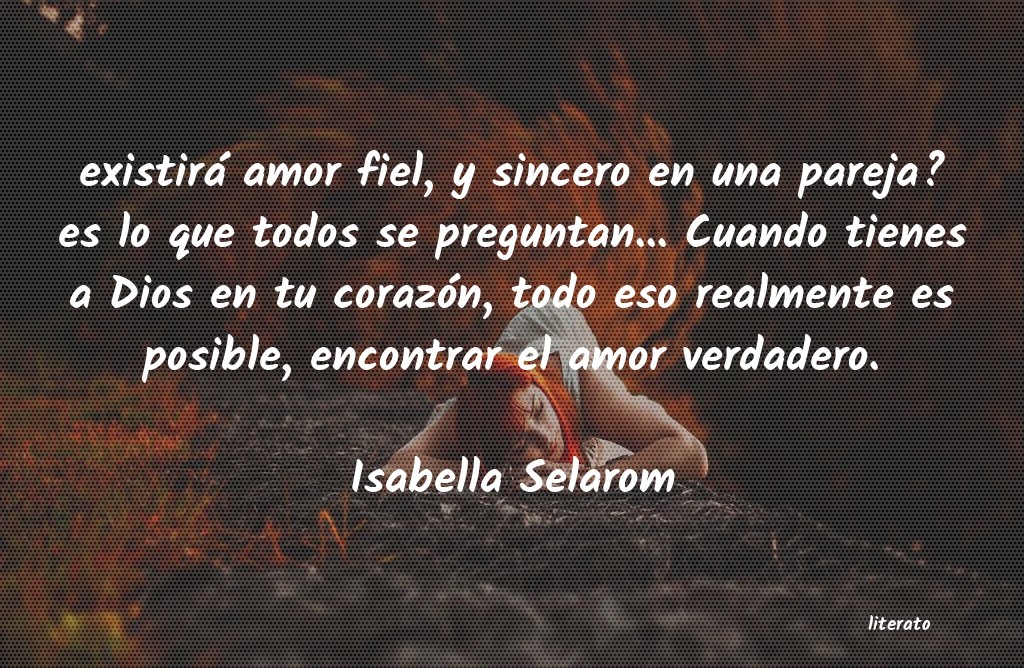 Isabella Selarom: existirá amor fiel, y sincero