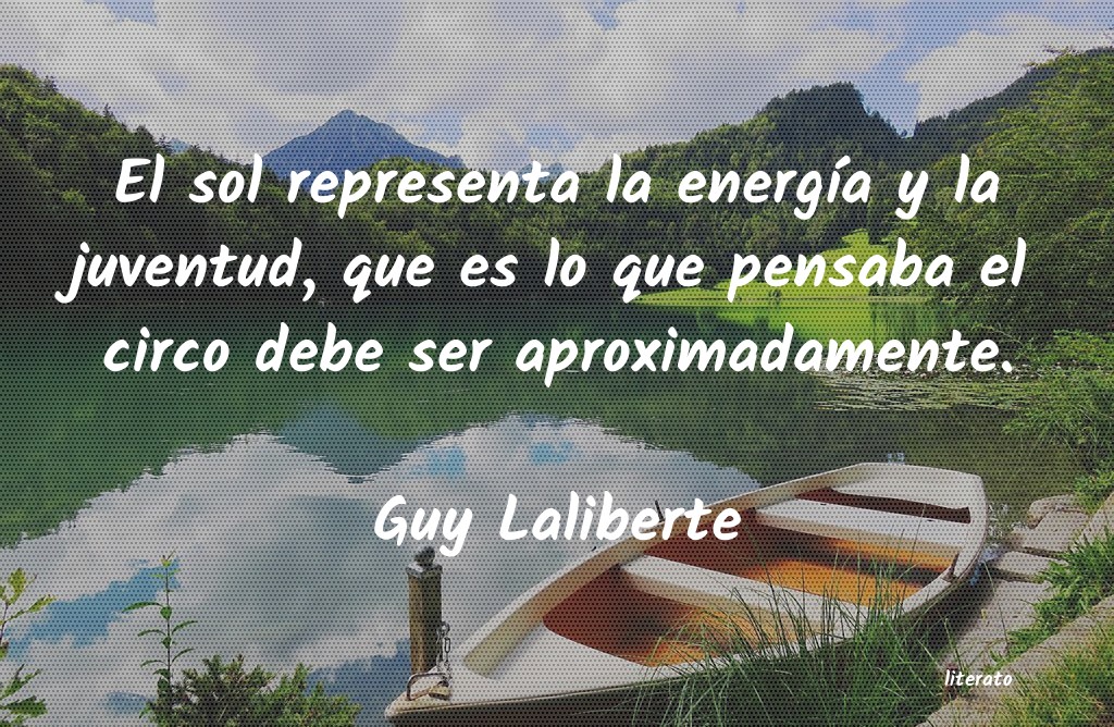 Frases de Guy Laliberte