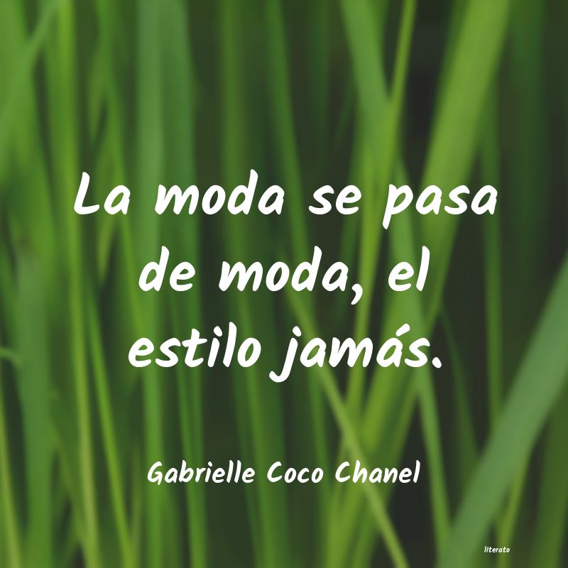 Gabrielle Coco Chanel: La moda se pasa de moda, el es