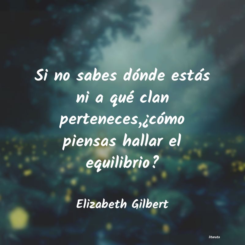 Frases de Elizabeth Gilbert