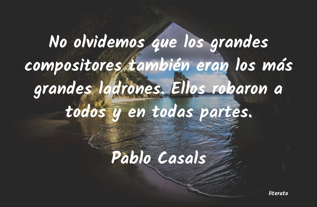 Frases de Pablo Casals