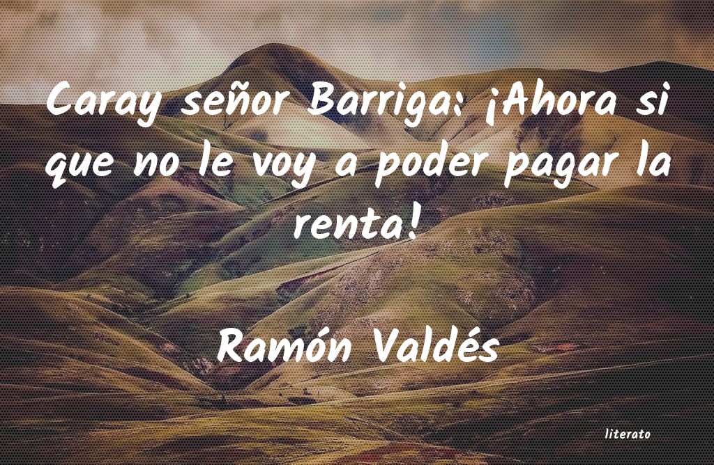 Frases de Ramón Valdés