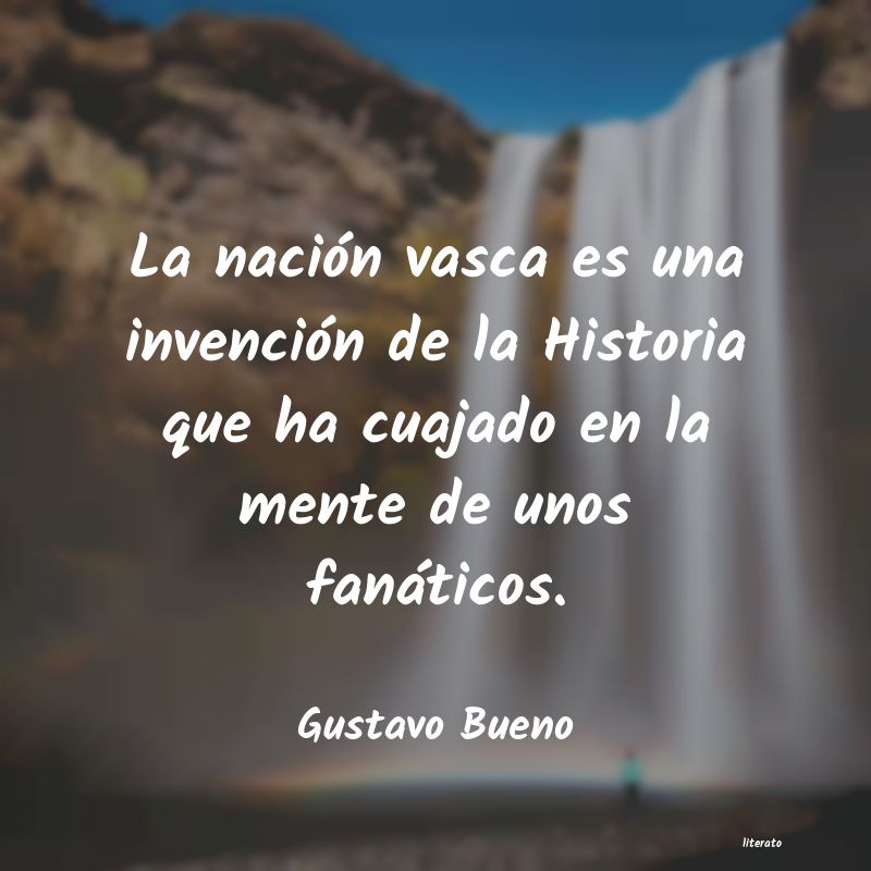 Frases de Gustavo Bueno