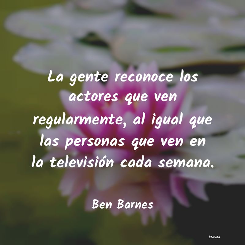 Frases de Ben Barnes