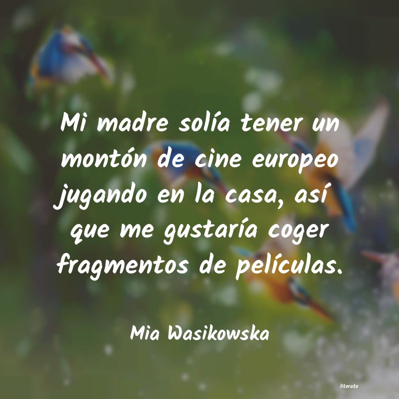 Frases de Mia Wasikowska