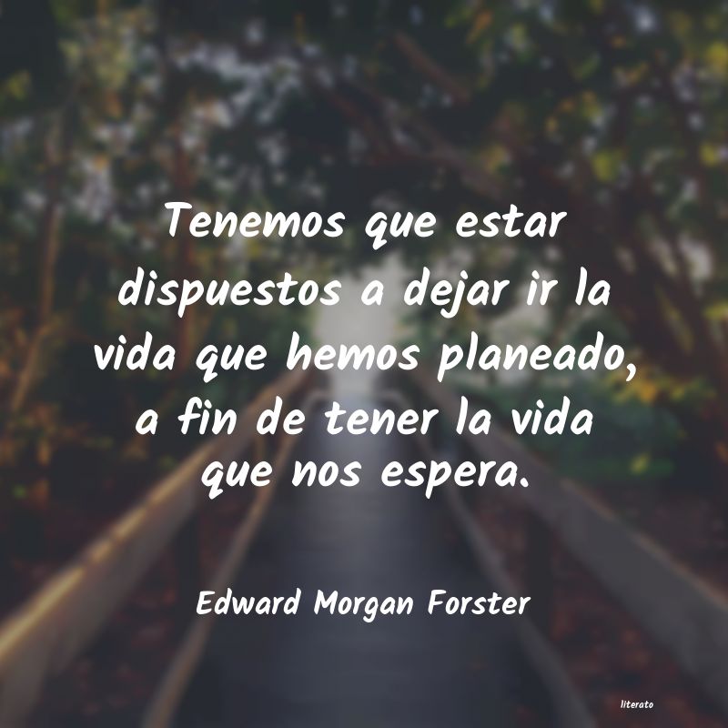 Edward Morgan Forster: Tenemos que estar dispuestos a