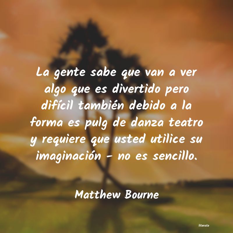 Frases de Matthew Bourne