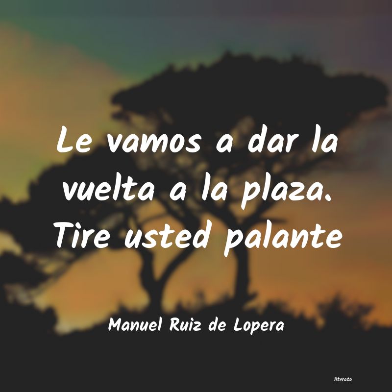 Frases de Manuel Ruiz de Lopera