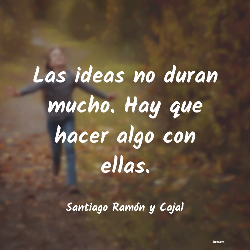frases de Santiago RamÃ³n y Cajal