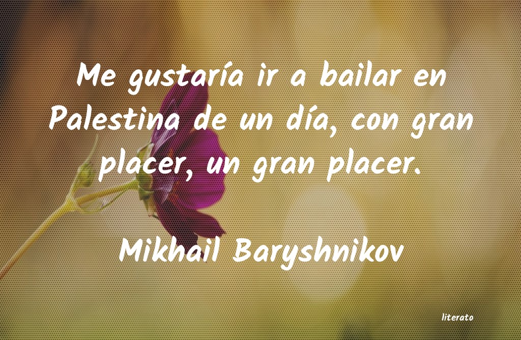 frases de Mikhail Baryshnikov