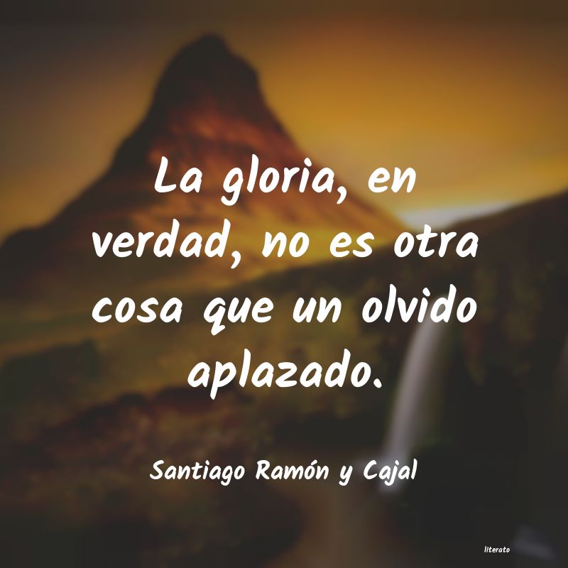 frases de Santiago Ramón y Cajal